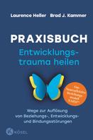 Laurence Heller: Praxisbuch Entwicklungstrauma heilen 