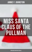 Annie F. Johnston: Miss Santa Claus of the Pullman (Musaicum Christmas Specials) 