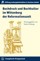 Stefan Oehmig: Buchdruck und Buchkultur im Wittenberg der Reformationszeit 