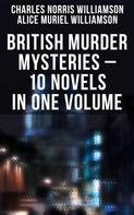 Charles Norris Williamson: British Murder Mysteries – 10 Novels in One Volume 