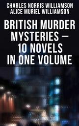 British Murder Mysteries – 10 Novels in One Volume - House by the Lock, Girl Who Had Nothing, Second Latchkey, Castle of Shadows, The Motor Maid
