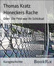 Honeckers Rache - Oder: Die Feist war ihr Schicksal