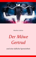 Matthias Lüdicke: Der Möwe Gertrud 