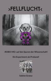 FELLFLUCHT - ROBO-MO auf den Spuren der Wissenschaft! Ein Experiment als Proband!