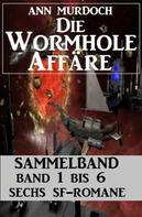 Ann Murdoch: Sammelband Die Wormhole-Affäre Band 1-6 Sechs SF-Romane. 