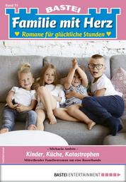 Familie mit Herz 75 - Familienroman - Kinder, Küche, Katastrophen