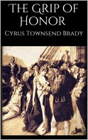 Cyrus Townsend Brady: The Grip of Honor 