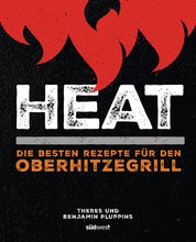 Heat - Die besten Rezepte für den Oberhitzegrill