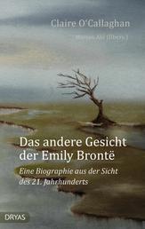 Das andere Gesicht der Emily Brontë - Eine Biographie aus der Sicht des 21. Jahrhunderts