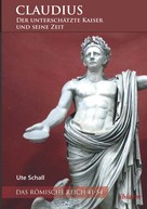 Ute Schall: Claudius – der unterschätzte Kaiser und seine Zeit ★★★★