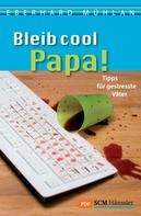 Eberhard Mühlan: Bleib cool, Papa 