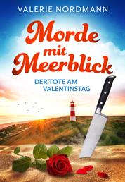 Morde mit Meerblick: Der Tote am Valentinstag - Kea Klaasens 1. Fall (Cosy Nordseekrimi)