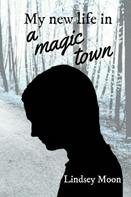 Lindsey Moon: My new life in a magic town 