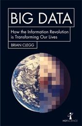 Big Data - How the Information Revolution Is Transforming Our Lives