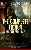 H.P. Lovecraft: H. P. LOVECRAFT – The Complete Fiction in One Volume: The Call of Cthulhu, The Case of Charles Dexter Ward, At the Mountains of Madness, The Shadow over Innsmouth, The Dunwich Horror and Many 