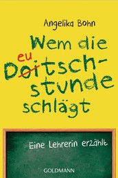 Wem die Deutschstunde schlägt - Eine Lehrerin erzählt