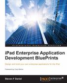 Steven F Daniel: iPad Enterprise Application Development BluePrints 