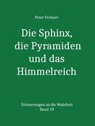 Peter Fechner: Die Sphinx, die Pyramiden und das Himmelreich 