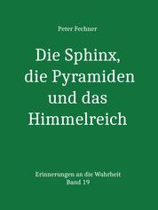 Die Sphinx, die Pyramiden und das Himmelreich - Erinnerungen an die Wahrheit - Band 19