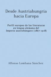 Desde Austriahungría hacia Europa - Perfil europeo de las literaturas en lengua alemana del Imperio austrohúngaro (1867-1918)