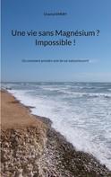 Chantal Emery: Une vie sans Magnésium ? Impossible ! 
