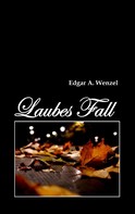 Edgar A. Wenzel: Laubes Fall 