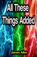 James Allen: All These Things Added 