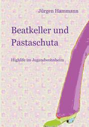 Beatkeller und Pastaschuta - Highlife im Jugendwohnheim