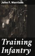 John F. Morrison: Training Infantry 