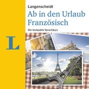 Langenscheidt Ab in den Urlaub - Französisch - Der kompakte Sprachkurs