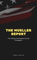 Robert S. Mueller: The Mueller Report: The Final Report of the Special Counsel into Donald Trump, Russia, and Collusion 