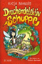 Drachendetektiv Schuppe – Chaos im Zauberwald - Spannende Detektivgeschichte und lustiges Kinderbuch ab 8 Jahren