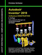 Christian Schlieder: Autodesk Inventor 2019 - Aufbaukurs Konstruktion 