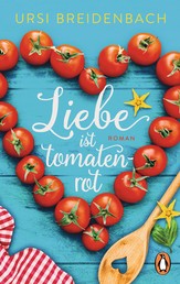 Liebe ist tomatenrot - Roman – Das Buch zum Wegträumen in den Süden