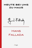 Hans Fallada: Heute bei uns zu Haus 