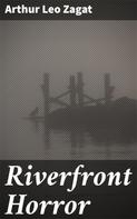 Arthur Leo Zagat: Riverfront Horror 