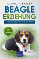 Claudia Kaiser: Beagle Erziehung: Hundeerziehung für Deinen Beagle Welpen 