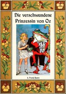 L. Frank Baum: Die verschwundene Prinzessin von Oz - Die Oz-Bücher Band 11 
