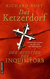 Das Ketzerdorf - Der Aufstieg des Inquisitors - Historischer Roman aus der Zeit der Reformation