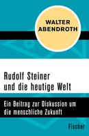 Walter Abendroth: Rudolf Steiner und die heutige Welt 