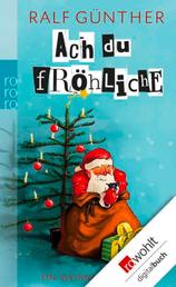 Ach du fröhliche - Ein Weihnachtsroman