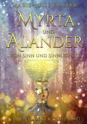 Myrta und Alander - ... von Sinn und Sinnlichkeit - Eine Liebeserzählung