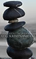 U. G. Krishnamurti: The Essential Works of U. G. Krishnamurti 