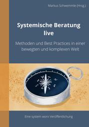 Systemische Beratung live - Methoden und Best Practices in einer bewegten und komplexen Welt