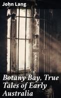 John Lang: Botany Bay, True Tales of Early Australia 