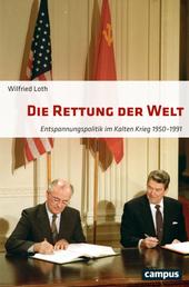 Die Rettung der Welt - Entspannungspolitik im Kalten Krieg 1950-1991
