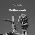 Pierre Rauscher: Un village népalais 