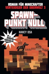 Verteidiger der Oberwelt, Band 3: Spawn-Punkt Null - Roman für Minecrafter