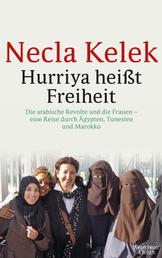 Hurriya heißt Freiheit - Die arabische Revolte und die Frauen – eine Reise durch Ägypten, Tunesien und Marokko