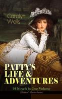 Carolyn Wells: PATTY'S LIFE & ADVENTURES – 14 Novels in One Volume (Children's Classics Series) 